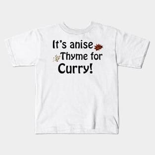 Its anise thyme for curry Kids T-Shirt